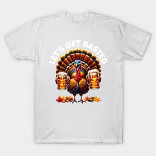 Let's Get Basted | Thanksgiving Turkey Drinking Beer T-Shirt